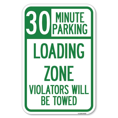 Signmission 30 Minute Parking Loading Zone Violato Heavy-Gauge Aluminum Sign, 12" x 18", A-1218-24425 A-1218-24425